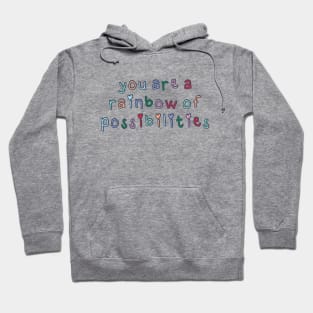 You Are a Rainbow of Possibilities Hoodie